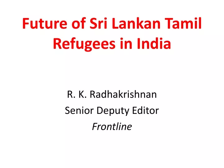 future of sri lankan tamil refugees in india