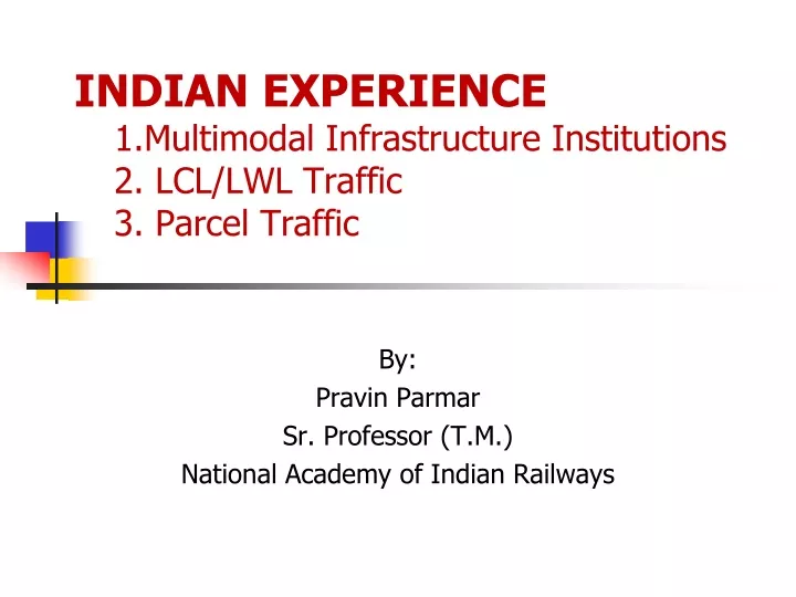 indian experience 1 multimodal infrastructure institutions 2 lcl lwl traffic 3 parcel traffic