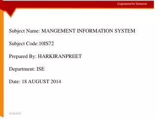Subject Name: MANGEMENT INFORMATION SYSTEM Subject Code:10IS72 Prepared By: HARKIRANPREET