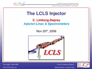 The LCLS Injector  C. Limborg-Deprey Injector-Linac &amp; Spectrometers Nov 20 th , 2006