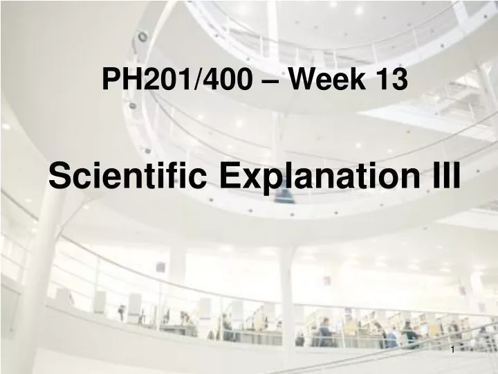 ph201 400 week 13 scientific explanation iii