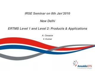 IRSE Seminar on 8th Jan’2010 New Delhi ERTMS Level 1 and Level 2: Products &amp; Applications