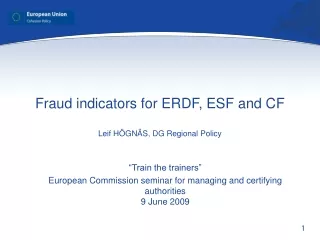 Fraud indicators for ERDF, ESF and CF Leif HÖGNÄS, DG Regional Policy