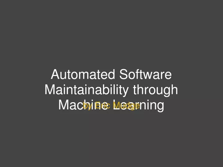 automated software maintainability through machine learning