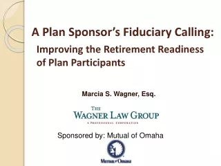 A Plan Sponsor’s Fiduciary Calling:   Improving the Retirement Readiness    of Plan Participants