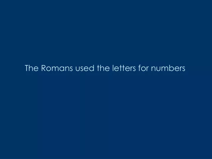 the romans used the letters for numbers