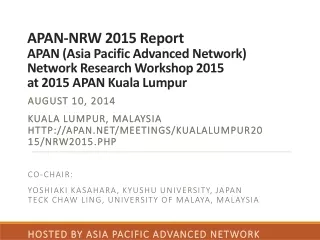 AUGUST 10, 2014 KUALA LUMPUR, MALAYSIA HTTP://APAN.NET/MEETINGS/KUALALUMPUR2015/NRW2015.PHP