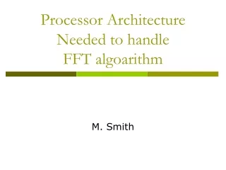 Processor Architecture  Needed to handle FFT algoarithm