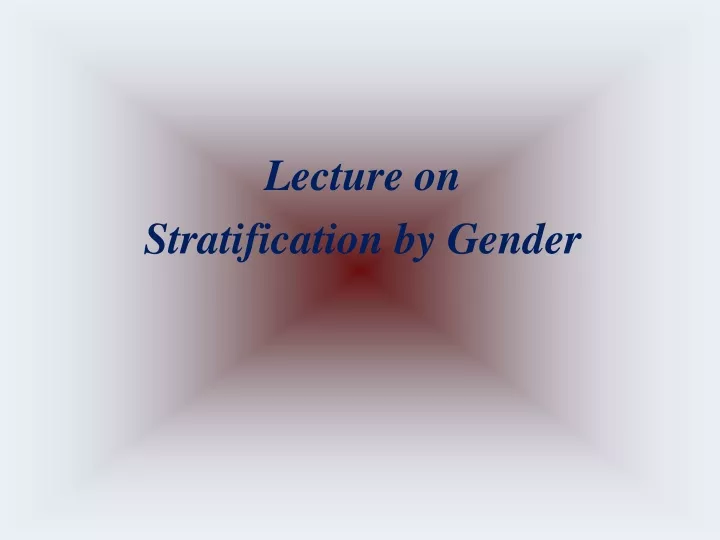 lecture on stratification by gender