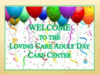 WELCOME to the  Loving Care Adult Day Care Center