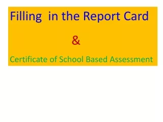 Filling  in the Report Card  &amp;  Certificate of School Based Assessment