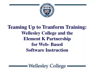 Teaming Up to Tranform Training:   Wellesley College and the  Element K Partnership