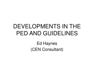 DEVELOPMENTS IN THE PED AND GUIDELINES