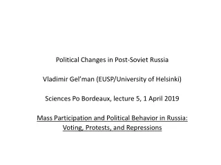 Political Changes  in Post- Soviet Russia Vladimir Gel’man (EUSP/University of Helsinki)