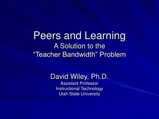 Peers and Learning A Solution to the  “Teacher Bandwidth” Problem