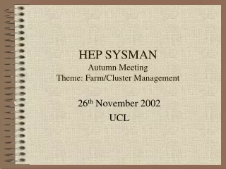 HEP SYSMAN Autumn Meeting Theme: Farm/Cluster Management