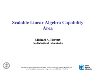 Scalable Linear Algebra Capability Area Michael A. Heroux Sandia National Laboratories