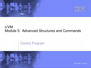 z/VM Module 5:  Advanced Structures and Commands