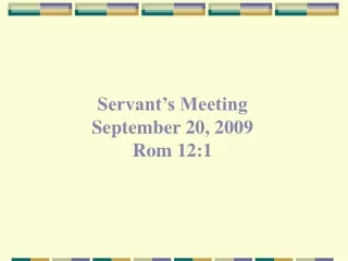 Servant’s Meeting September 20, 2009 Rom 12:1