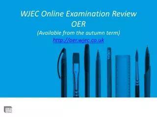 WJEC Online Examination Review OER (Available from the autumn term) oer.wjec.co.uk