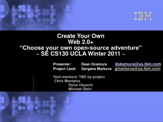 Create Your Own  Web 2.0+  “Choose your own open-source adventure” ~ SE CS130 UCLA Winter 2011 ~