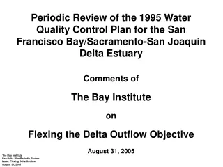 The Bay Institute Bay-Delta Plan Periodic Review   Issue: Flexing Delta Outflow August 31, 2005