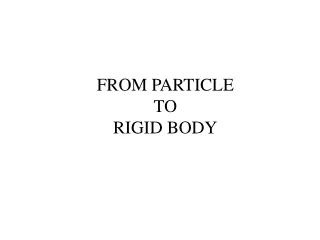 FROM PARTICLE TO  RIGID BODY