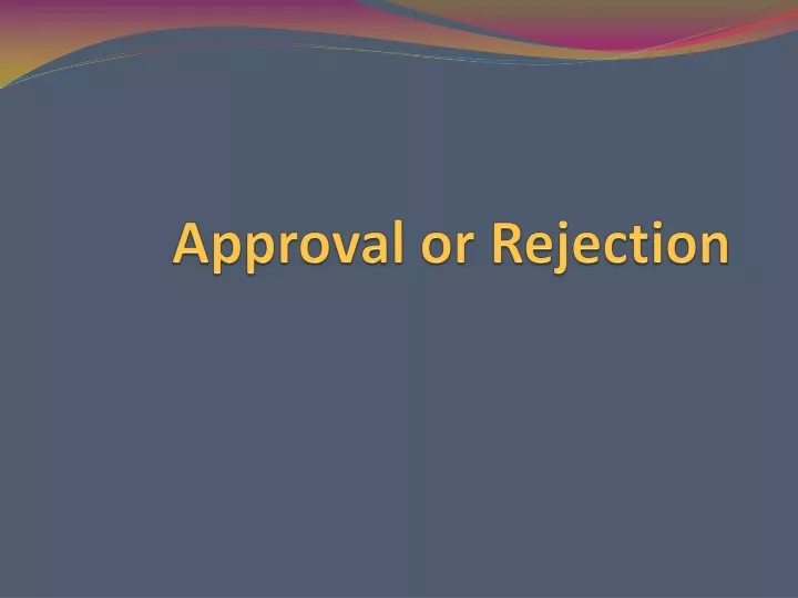 approval or rejection