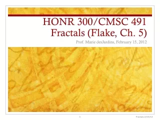 HONR 300/CMSC 491 Fractals (Flake, Ch. 5)