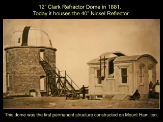12” Clark Refractor Dome in 1881.   Today it houses the 40” Nickel Reflector.