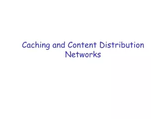 Caching and Content Distribution Networks