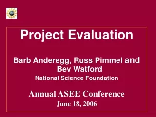 Project Evaluation Barb Anderegg, Russ Pimmel  and   Bev Watford National Science Foundation