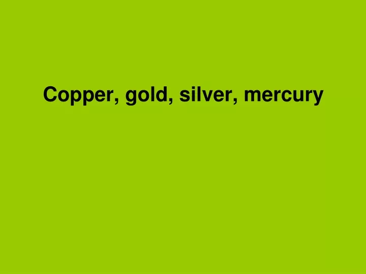 copper gold silver mercury