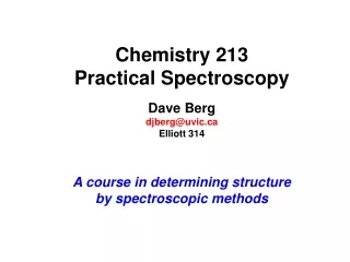 Chemistry 213 Practical Spectroscopy Dave Berg djberg@uvic Elliott 314
