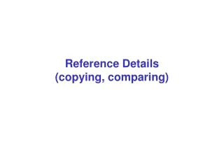 Reference Details (copying, comparing)