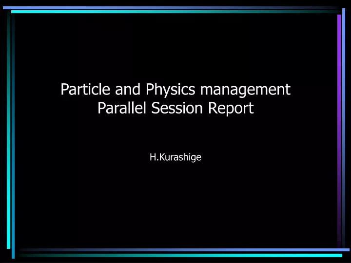 particle and physics management parallel session report