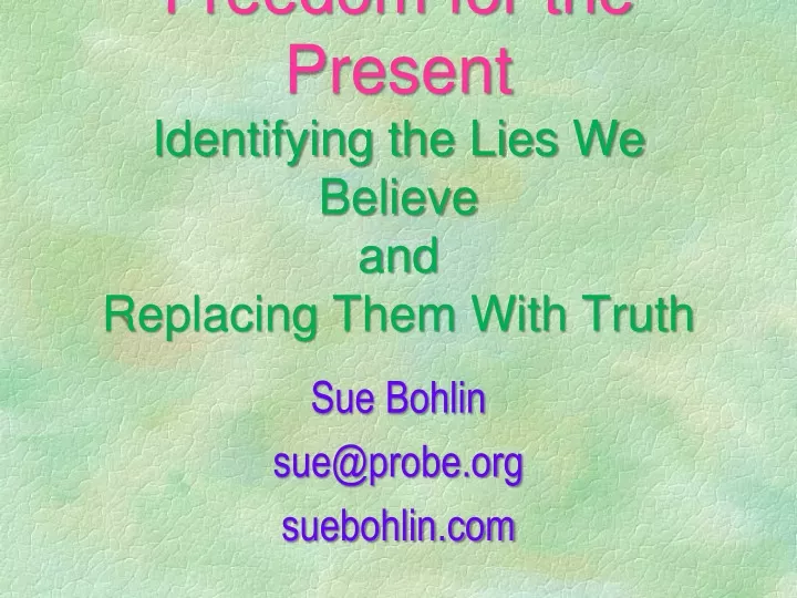 freedom for the present identifying the lies we believe and replacing them with truth