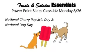 Trusts &amp; Estates  Essentials Power Point Slides Class #4: Monday 8/26