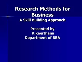 Research Methods for Business A Skill Building Approach Presented by R.keerthana Department of BBA
