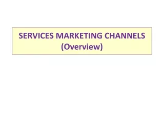 SERVICES MARKETING CHANNELS (Overview)