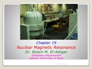 Chapter 19 Nuclear Magnetic Resonance Dr. Nizam M. El-Ashgar Chemistry Department