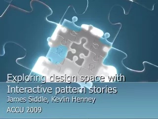 Exploring design space with  Interactive pattern stories James Siddle, Kevlin Henney