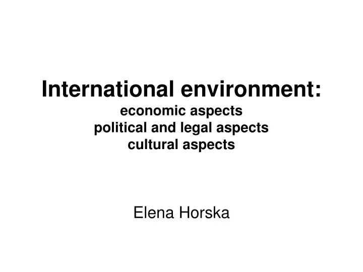 international environment economic aspects political and legal aspects cultural aspects