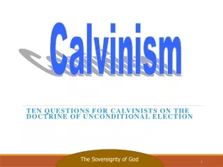 Ten  Questions for Calvinists on the  Doctrine  of Unconditional Election