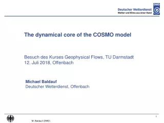 The dynamical core of the COSMO model Besuch des Kurses Geophysical Flows, TU Darmstadt