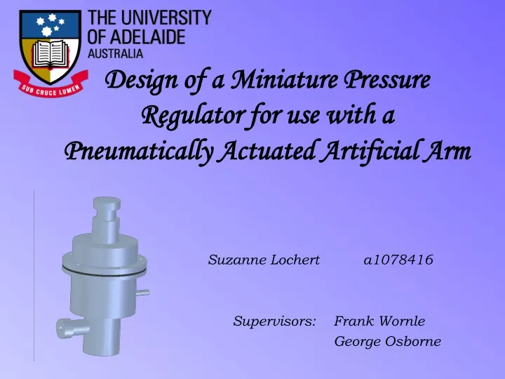 design of a miniature pressure regulator for use with a pneumatically actuated artificial arm