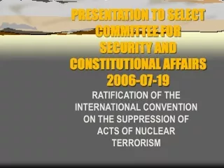 PRESENTATION TO SELECT COMMITTEE FOR SECURITY AND CONSTITUTIONAL AFFAIRS 2006-07-19