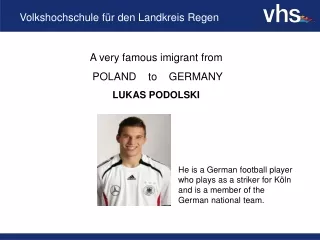 A very famous imigrant from  POLAND    to    GERMANY LUKAS PODOLSKI