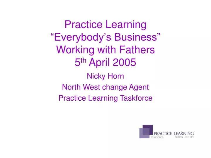 practice learning everybody s business working with fathers 5 th april 2005