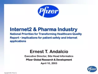 Ernest T. Andalcio Executive Director, Site Head Informatics Pfizer Global Research &amp; Development